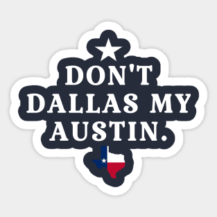 Don't Dallas My Austin Sticker